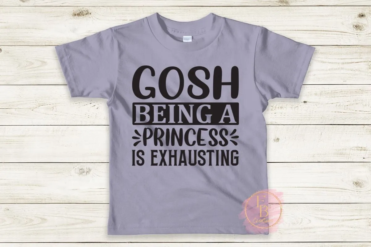 Gosh being a princess is exhausting | Little girls Princess T-Shirt